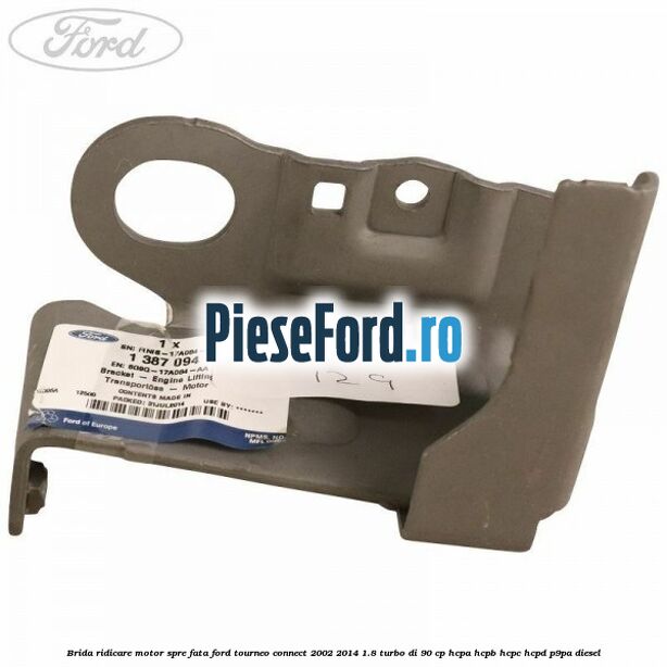 Brida ridicare motor spre fata Ford Tourneo Connect 2002-2014 1.8 Turbo Di 90 cp Brida ridicare motor spre fata Ford Tourneo Connect 2002-2014 1.8 Turbo Di 90 cp HCPA, HCPB, HCPC, HCPD, P9PA diesel