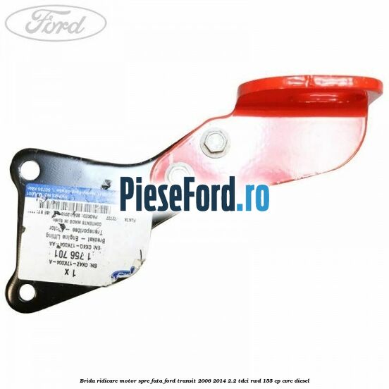 Brida ridicare motor spre fata Ford Transit 2006-2014 2.2 TDCi RWD 155 cp CVRC diesel