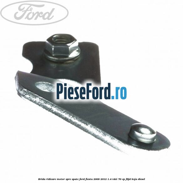 Brida ridicare motor spre spate Ford Fiesta 2008-2012 1.4 TDCi 70 cp F6JD, KVJA diesel