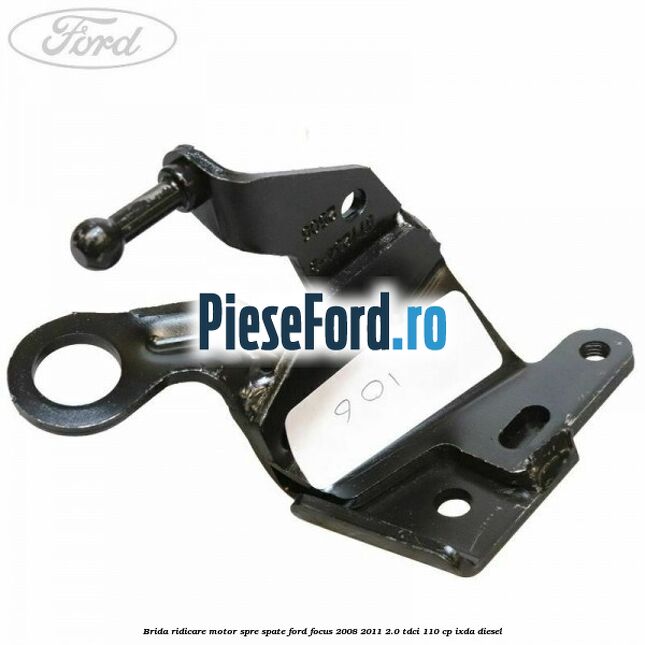 Brida ridicare motor spre spate Ford Focus 2008-2011 2.0 TDCi 110 cp IXDA diesel