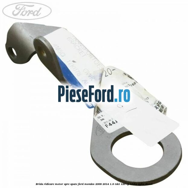 Brida ridicare motor spre spate Ford Mondeo 2008-2014 1.8 TDCi 125 cp Brida ridicare motor spre spate Ford Mondeo 2008-2014 1.8 TDCi 125 cp KHBA, QYBA diesel