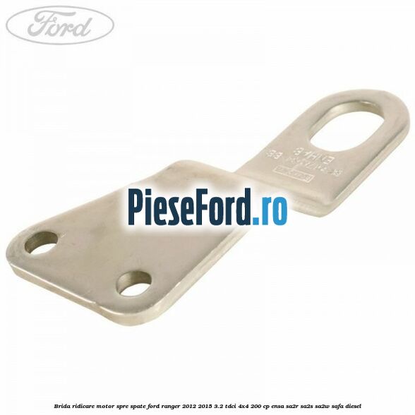 Brida ridicare motor spre spate Ford Ranger 2012-2015 3.2 TDCi 4x4 200 cp ENSA, SA2R, SA2S, SA2W, SAFA diesel