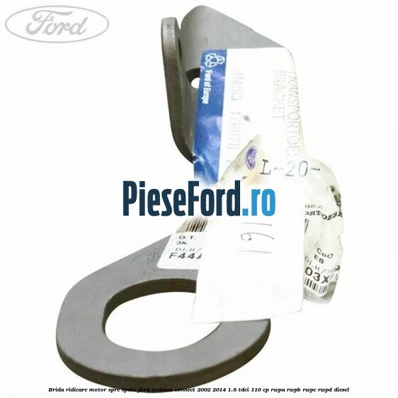 Brida ridicare motor spre spate Ford Tourneo Connect 2002-2014 1.8 TDCi 110 cp RWPA, RWPB, RWPC, RWPD diesel