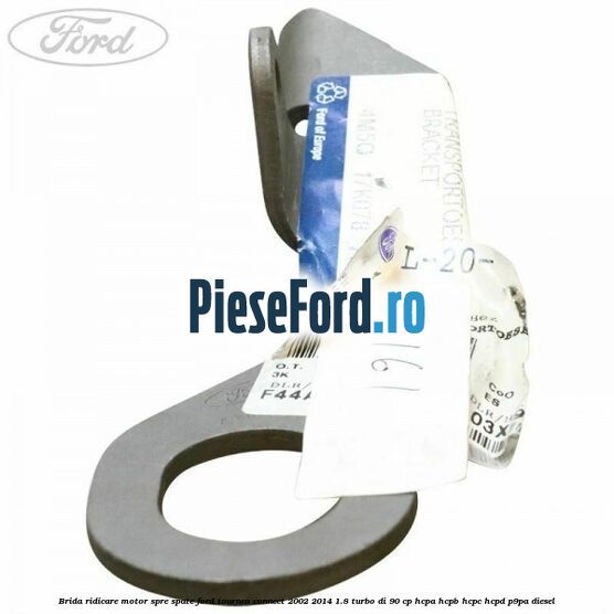 Brida ridicare motor spre spate Ford Tourneo Connect 2002-2014 1.8 Turbo Di 90 cp HCPA, HCPB, HCPC, HCPD, P9PA diesel