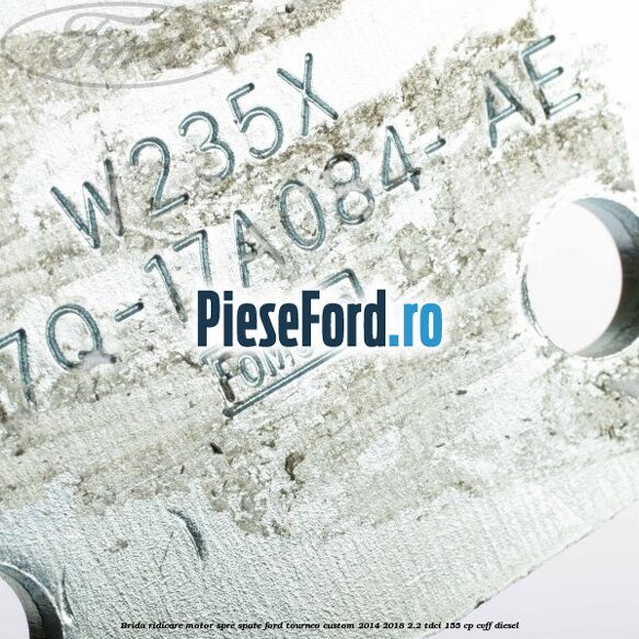 Brida ridicare motor spre spate Ford Tourneo Custom 2014-2018 2.2 TDCi 155 cp CVFF diesel
