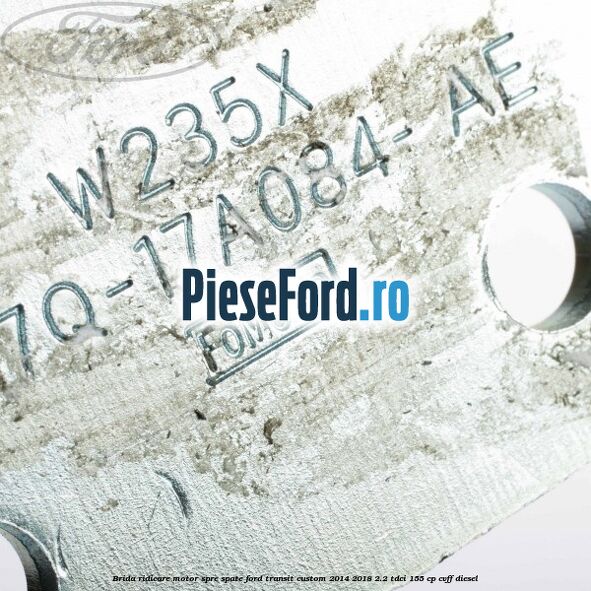 Brida ridicare motor spre spate Ford Transit Custom 2014-2018 2.2 TDCi 155 cp CVFF diesel