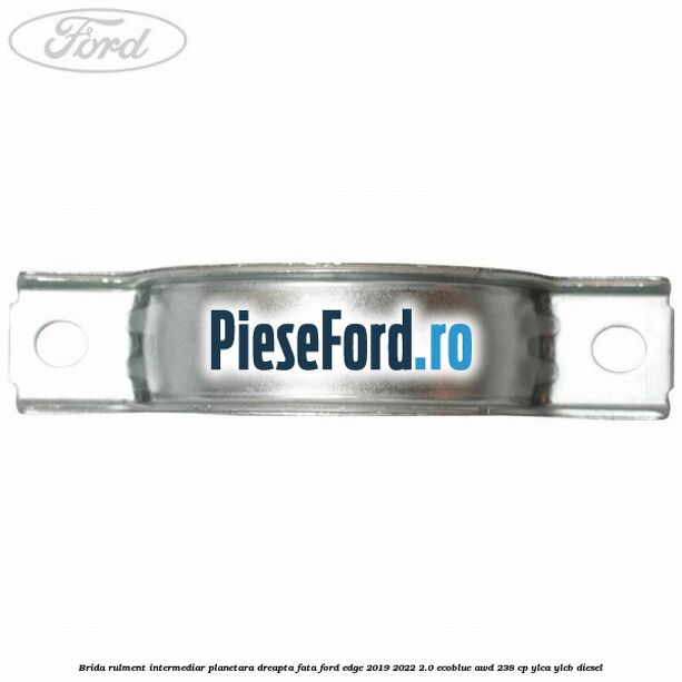 Brida rulment intermediar planetara dreapta fata Ford Edge 2019-2022 2.0 EcoBlue AWD 238 cp Brida rulment intermediar planetara dreapta fata Ford Edge 2019-2022 2.0 EcoBlue AWD 238 cp YLCA, YLCB diesel