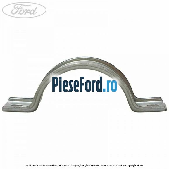 Brida rulment intermediar planetara dreapta fata Ford Transit 2014-2018 2.2 TDCi 155 cp CVF5 diesel