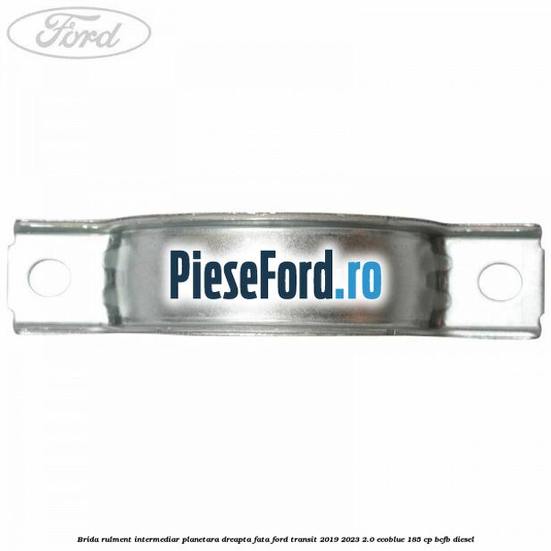 Brida rulment intermediar planetara dreapta fata Ford Transit 2019-2023 2.0 EcoBlue 185 cp BCFB diesel