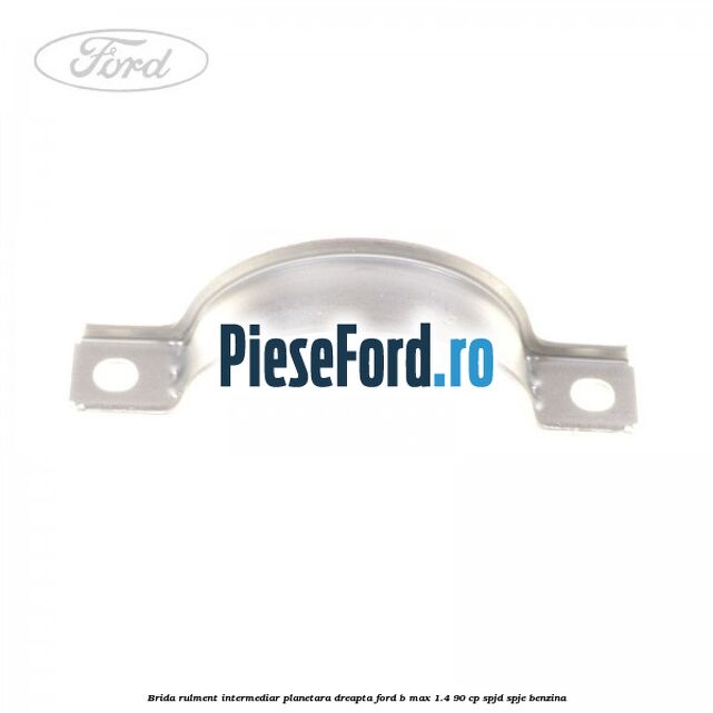 Brida rulment intermediar planetara dreapta Ford B-Max 1.4 90 cp SPJD, SPJE benzina