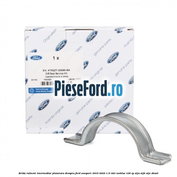 Brida rulment intermediar planetara dreapta Ford EcoSport 2019-2023 1.5 TDCi EcoBlue 125 cp ZTJA, ZTJB, ZTJC diesel