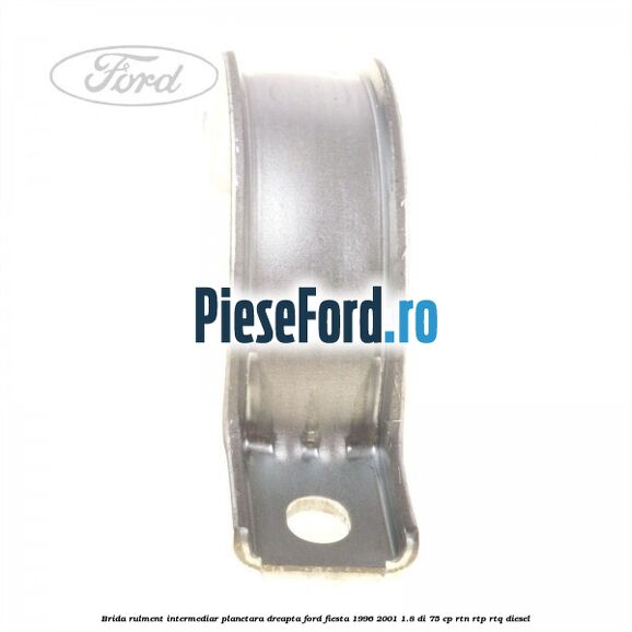 Brida rulment intermediar planetara dreapta Ford Fiesta 1996-2001 1.8 DI 75 cp RTN, RTP, RTQ diesel