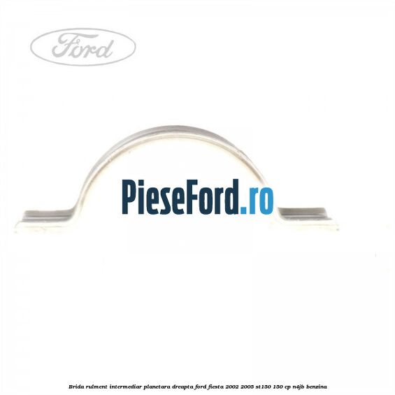 Brida rulment intermediar planetara dreapta Ford Fiesta 2002-2005 ST150 150 cp N4JB benzina