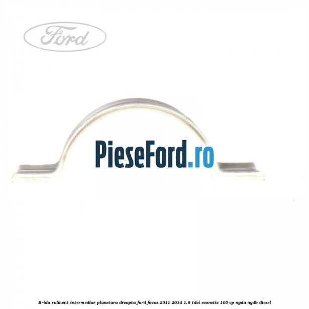 Brida rulment intermediar planetara dreapta Ford Focus 2011-2014 1.6 TDCi ECOnetic 105 cp NGDA, NGDB diesel