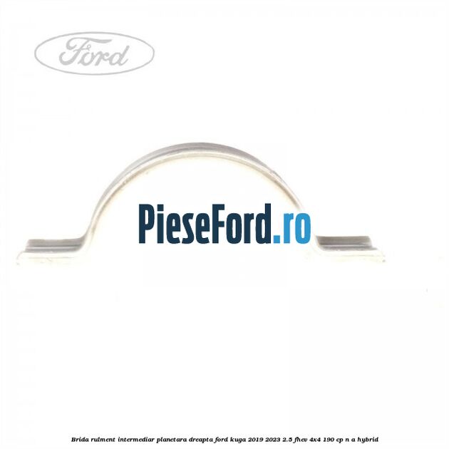 Brida rulment intermediar planetara dreapta Ford Kuga 2019-2023 2.5 FHEV 4x4 190 cp Brida rulment intermediar planetara dreapta Ford Kuga 2019-2023 2.5 FHEV 4x4 190 cp n/a hybrid