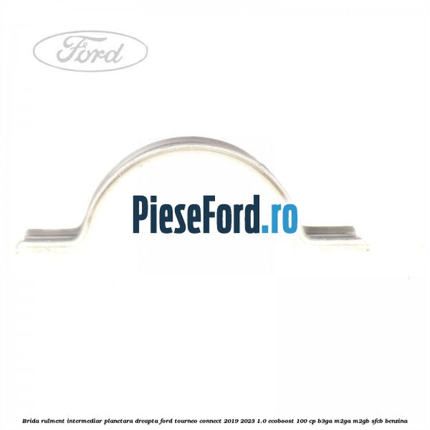 Brida rulment intermediar planetara dreapta Ford Tourneo Connect 2019-2023 1.0 EcoBoost 100 cp Brida rulment intermediar planetara dreapta Ford Tourneo Connect 2019-2023 1.0 EcoBoost 100 cp B3GA, M2GA, M2GB, SFCB benzina