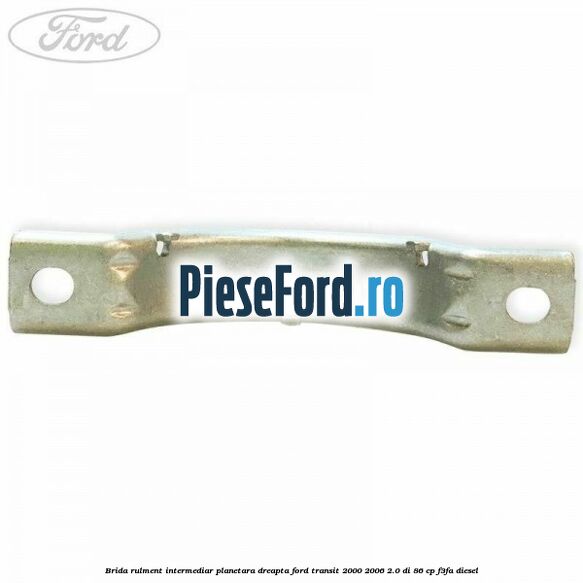 Brida rulment intermediar planetara dreapta Ford Transit 2000-2006 2.0 DI 86 cp F3FA diesel