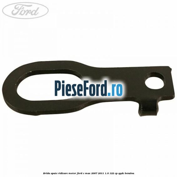 Brida spate ridicare motor Ford C-Max 2007-2011 1.8 122 cp QQDC benzina