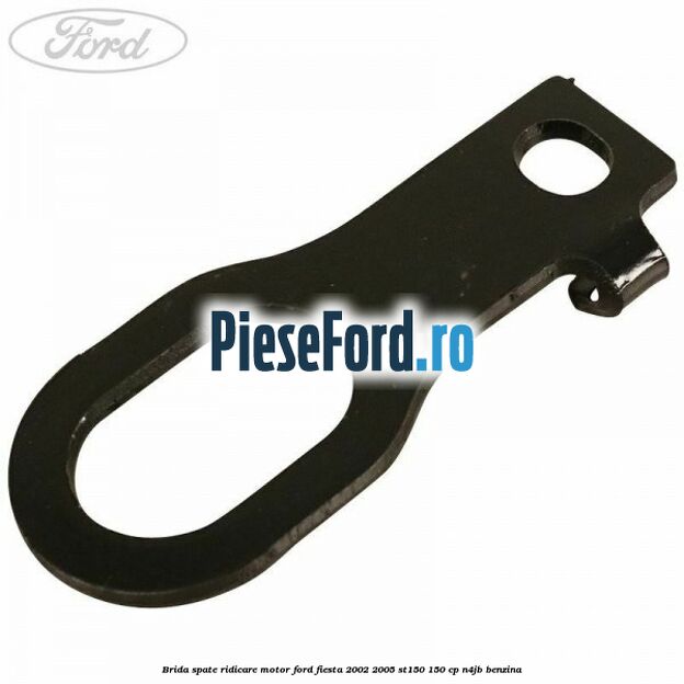 Brida spate ridicare motor Ford Fiesta 2002-2005 ST150 150 cp N4JB benzina
