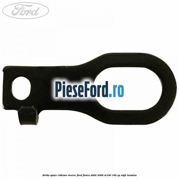 Brida spate ridicare motor Ford Fiesta 2002-2005 ST150 150 cp N4JB benzina