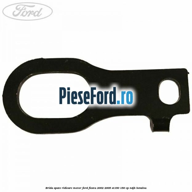 Brida spate ridicare motor Ford Fiesta 2002-2005 ST150 150 cp N4JB benzina