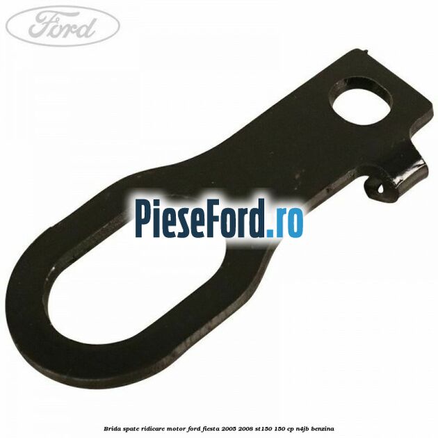 Brida spate ridicare motor Ford Fiesta 2005-2008 ST150 150 cp N4JB benzina