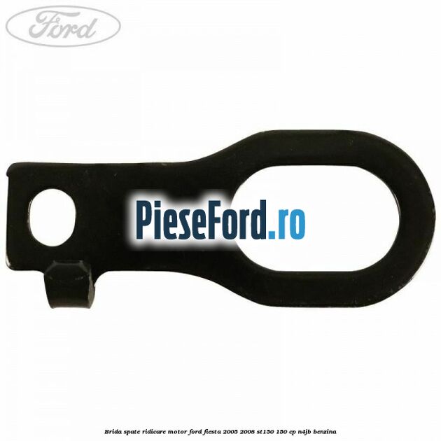Brida spate ridicare motor Ford Fiesta 2005-2008 ST150 150 cp N4JB benzina