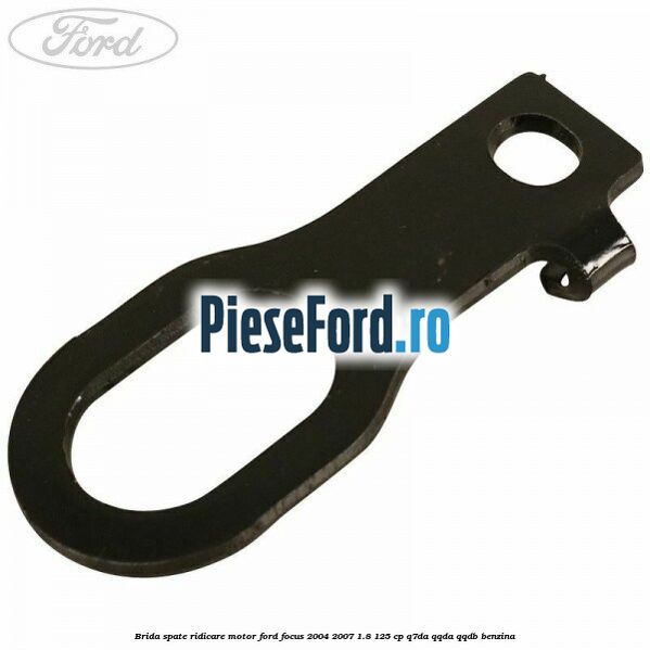 Brida spate ridicare motor Ford Focus 2004-2007 1.8 125 cp Q7DA, QQDA, QQDB benzina