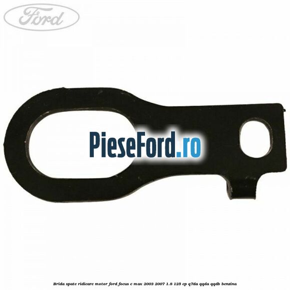 Brida spate ridicare motor Ford Focus C-Max 2003-2007 1.8 125 cp Q7DA, QQDA, QQDB benzina