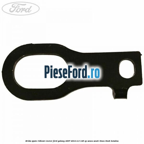 Brida spate ridicare motor Ford Galaxy 2007-2014 2.0 145 cp AOWA, AOWB, TBWA, TBWB benzina