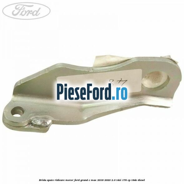 Brida spate ridicare motor Ford Grand C-Max 2016-2020 2.0 TDCi 170 cp T8DE diesel