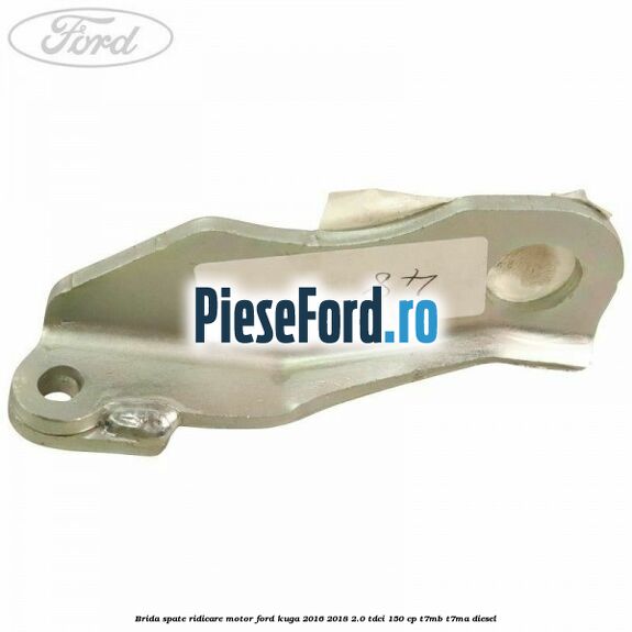 Brida spate ridicare motor Ford Kuga 2016-2018 2.0 TDCi 150 cp T7MB, T7MA diesel