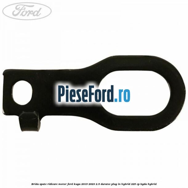 Brida spate ridicare motor Ford Kuga 2019-2023 2.5 Duratec Plug-in-Hybrid 225 cp BGDA hybrid