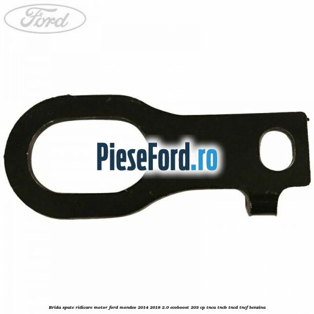 Brida spate ridicare motor Ford Mondeo 2014-2018 2.0 EcoBoost 203 cp TNCA, TNCB, TNCD, TNCF benzina
