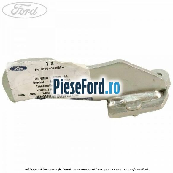 Brida spate ridicare motor Ford Mondeo 2014-2018 2.0 TDCi 150 cp Brida spate ridicare motor Ford Mondeo 2014-2018 2.0 TDCi 150 cp T7CA, T7CC, T7CD, T7CE, T7CF, T7CN diesel
