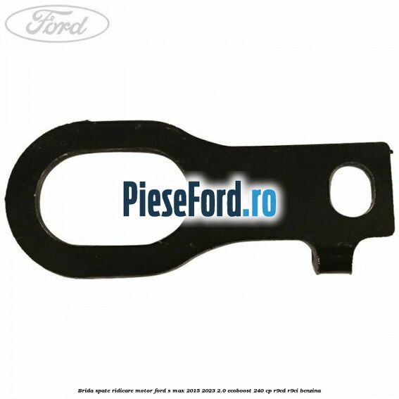 Brida spate ridicare motor Ford S-Max 2015-2023 2.0 EcoBoost 240 cp R9CD, R9CI benzina