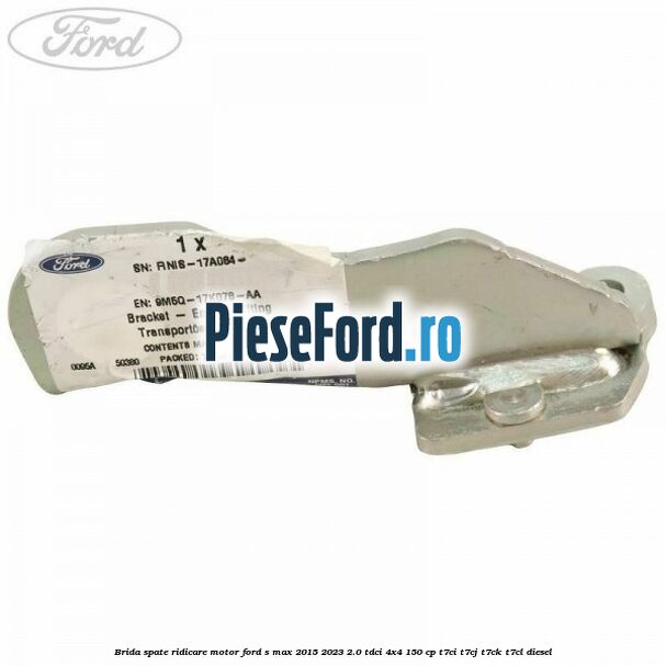 Brida spate ridicare motor Ford S-Max 2015-2023 2.0 TDCi 4x4 150 cp T7CI, T7CJ, T7CK, T7CL diesel