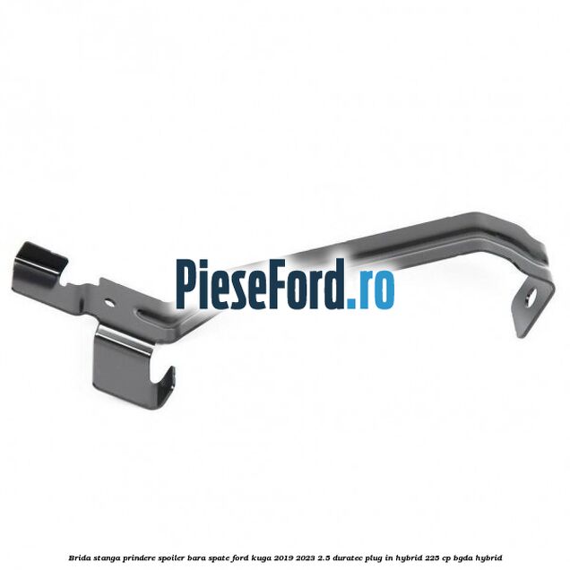 Brida stanga prindere spoiler bara spate Ford Kuga 2019-2023 2.5 Duratec Plug-in-Hybrid 225 cp BGDA hybrid