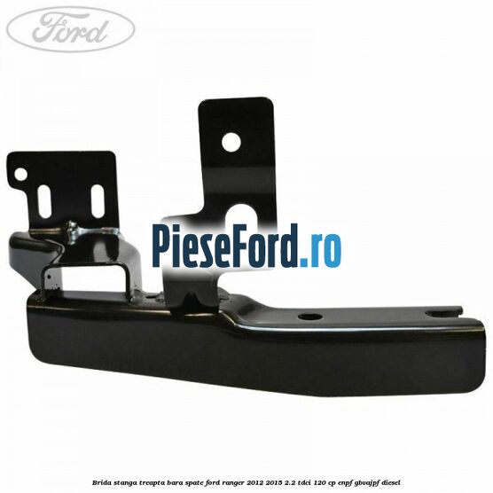 Brida stanga treapta bara spate Ford Ranger 2012-2015 2.2 TDCi 120 cp ENPF, GBVAJPF diesel
