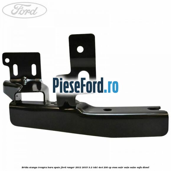 Brida stanga treapta bara spate Ford Ranger 2012-2015 3.2 TDCi 4x4 200 cp ENSA, SA2R, SA2S, SA2W, SAFA diesel