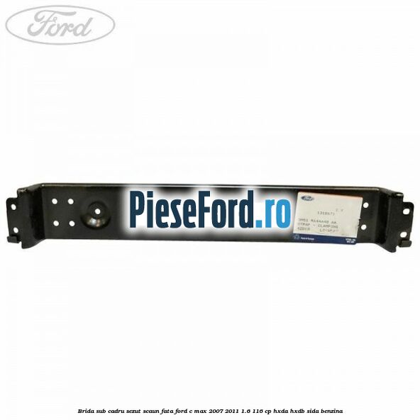 Brida sub cadru sezut scaun fata Ford C-Max 2007-2011 1.6 116 cp Brida sub cadru sezut scaun fata Ford C-Max 2007-2011 1.6 116 cp HXDA, HXDB, SIDA benzina