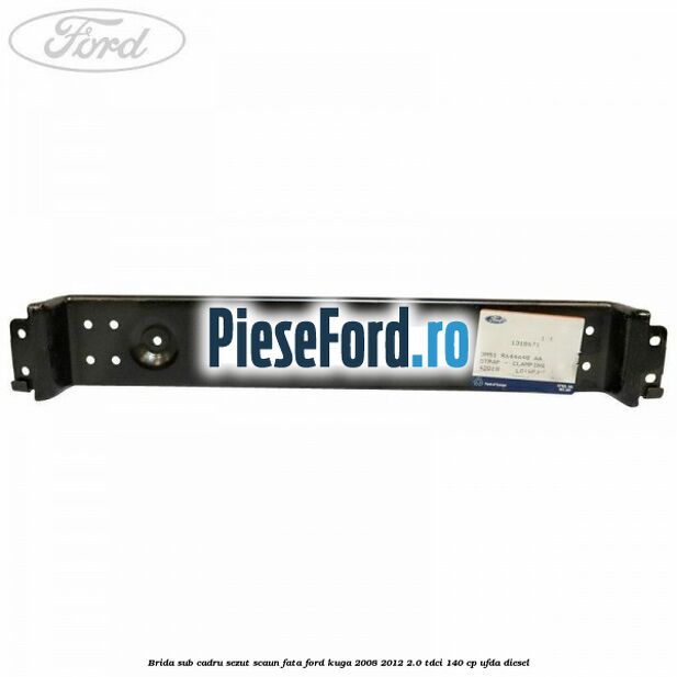 Brida sub cadru sezut scaun fata Ford Kuga 2008-2012 2.0 TDCI 140 cp UFDA diesel