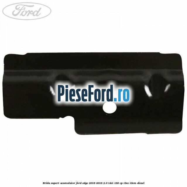 Brida suport acumulator Ford Edge 2016-2018 2.0 TDCi 180 cp T8CC, T8CM diesel
