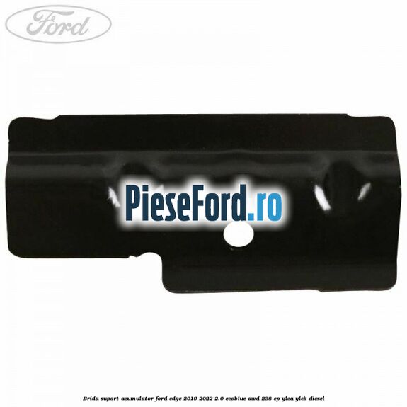 Brida suport acumulator Ford Edge 2019-2022 2.0 EcoBlue AWD 238 cp YLCA, YLCB diesel