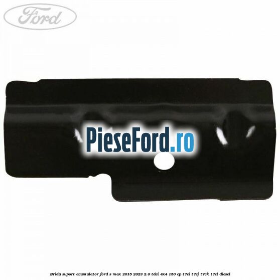 Brida suport acumulator Ford S-Max 2015-2023 2.0 TDCi 4x4 150 cp T7CI, T7CJ, T7CK, T7CL diesel