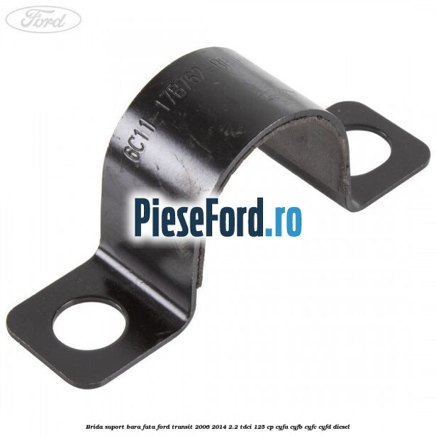 Brida suport bara fata Ford Transit 2006-2014 2.2 TDCi 125 cp Brida suport bara fata Ford Transit 2006-2014 2.2 TDCi 125 cp CYFA, CYFB, CYFC, CYFD diesel