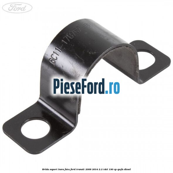 Brida suport bara fata Ford Transit 2006-2014 2.2 TDCi 130 cp QWFA diesel