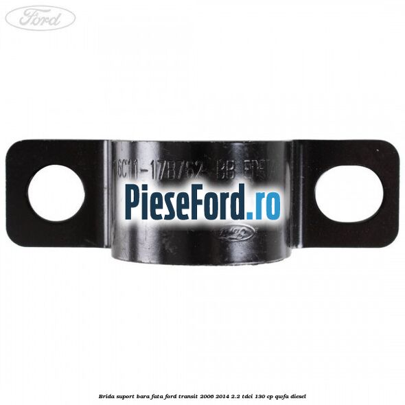 Brida suport bara fata Ford Transit 2006-2014 2.2 TDCi 130 cp QWFA diesel