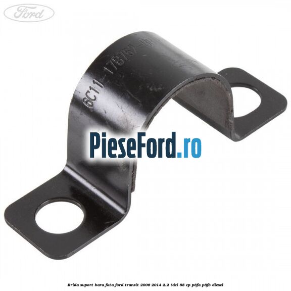 Brida suport bara fata Ford Transit 2006-2014 2.2 TDCi 85 cp P8FA, P8FB diesel