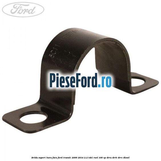 Brida suport bara fata Ford Transit 2006-2014 2.2 TDCi RWD 100 cp Brida suport bara fata Ford Transit 2006-2014 2.2 TDCi RWD 100 cp DRRA, DRRB, DRRC diesel